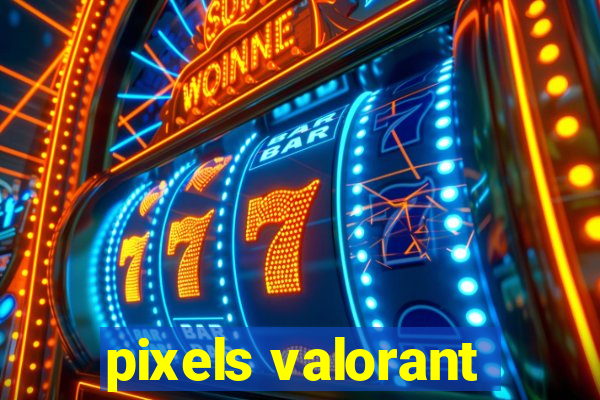 pixels valorant